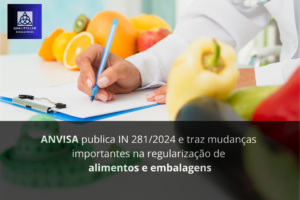 A INSTRUÇÃO NORMATIVA - IN N° 281, DE 22 DE FEVEREIRO DE 2024 da ANVISA entrou em vigor e traz mudanças importantes na regularização de alimentos e embalagens. (1)